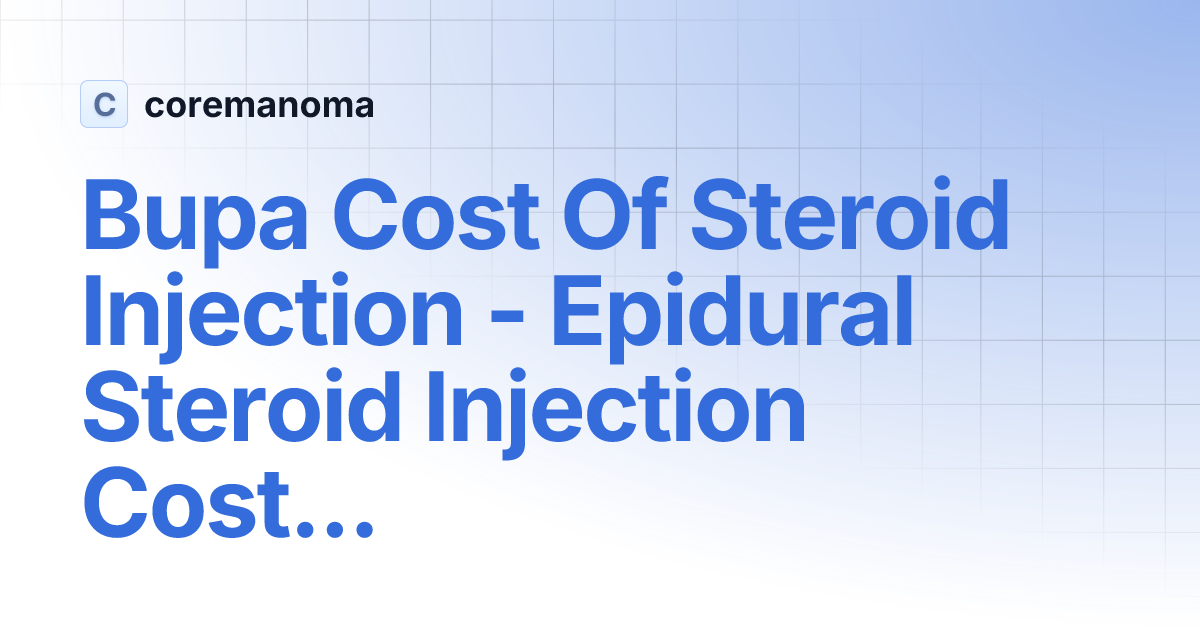 Bupa Cost Of Steroid Injection Epidural Steroid Injection Cost In